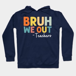 Bruh We Out Teachers Last Day Of School Hoodie